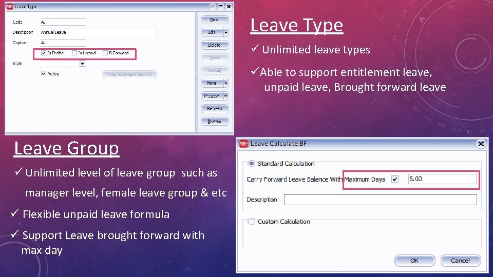 Leave Type ü Unlimited leave types üAble to support entitlement leave, unpaid leave, Brought