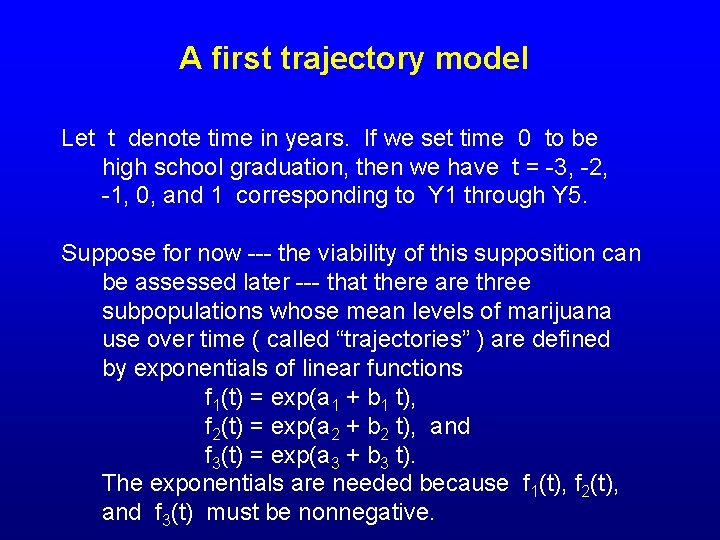 A first trajectory model Let t denote time in years. If we set time
