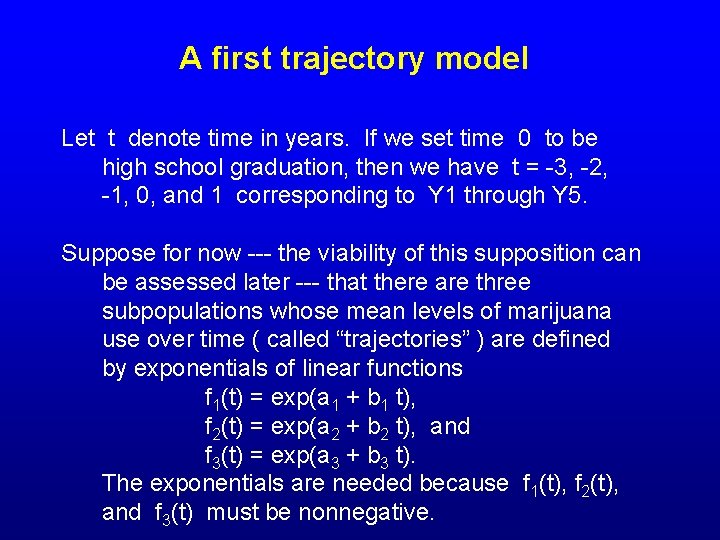 A first trajectory model Let t denote time in years. If we set time