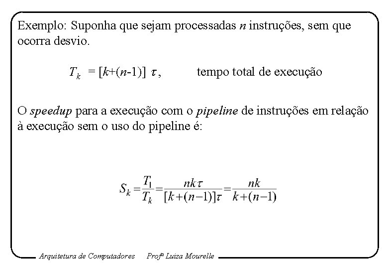 Exemplo: Suponha que sejam processadas n instruções, sem que ocorra desvio. Tk = [k+(n-1)]