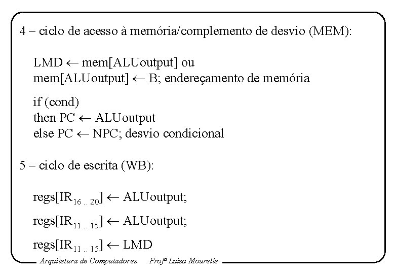 4 – ciclo de acesso à memória/complemento de desvio (MEM): LMD mem[ALUoutput] ou mem[ALUoutput]