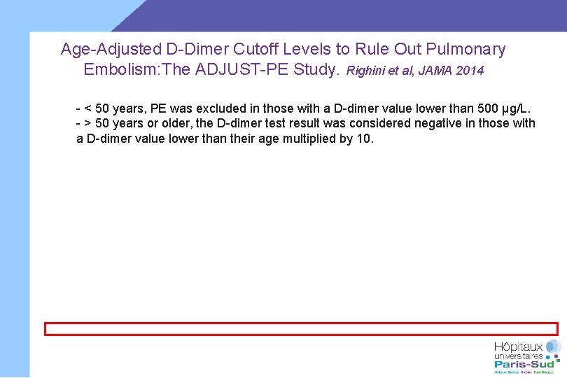 Age-Adjusted D-Dimer Cutoff Levels to Rule Out Pulmonary Embolism: The ADJUST-PE Study. Righini et