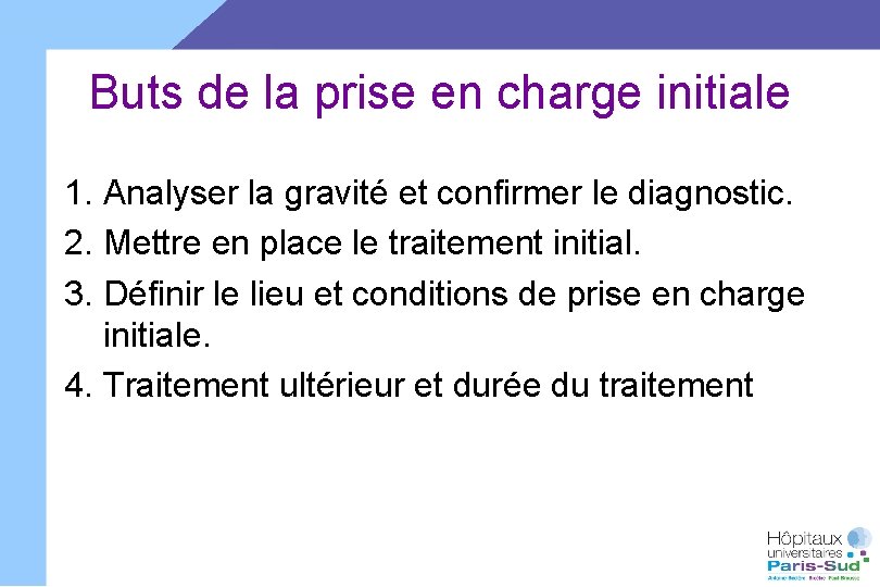 Buts de la prise en charge initiale 1. Analyser la gravité et confirmer le