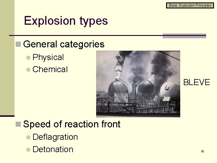 Basic Explosion Principles Explosion types n General categories n Physical n Chemical BLEVE n