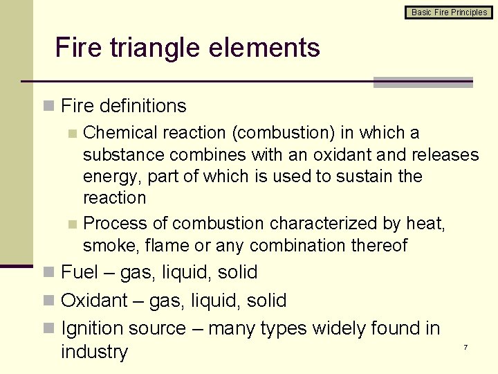 Basic Fire Principles Fire triangle elements n Fire definitions n Chemical reaction (combustion) in