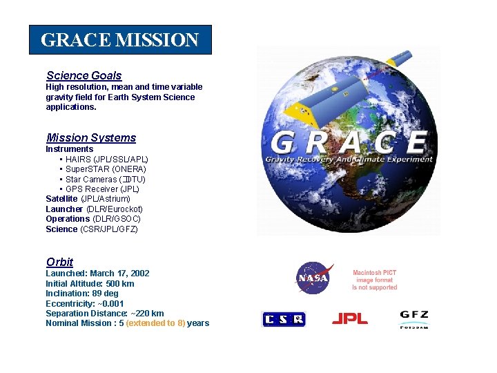 GRACE MISSION Science Goals High resolution, mean and time variable gravity field for Earth