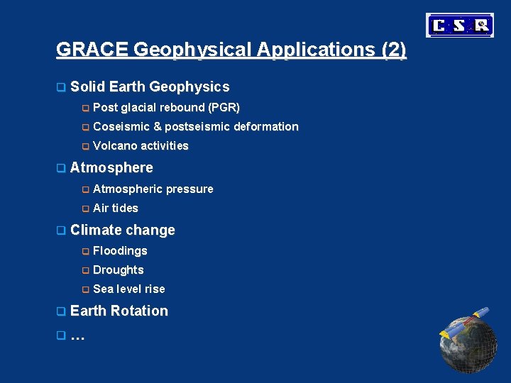 GRACE Geophysical Applications (2) q Solid Earth Geophysics q Post glacial rebound (PGR) q