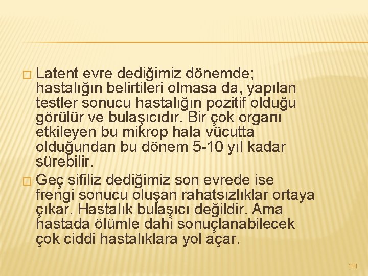 � Latent evre dediğimiz dönemde; hastalığın belirtileri olmasa da, yapılan testler sonucu hastalığın pozitif