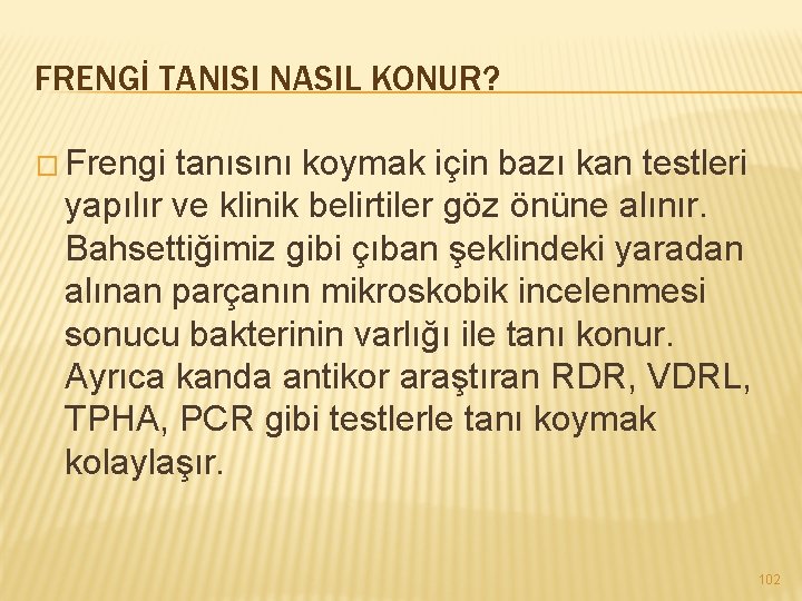 FRENGİ TANISI NASIL KONUR? � Frengi tanısını koymak için bazı kan testleri yapılır ve