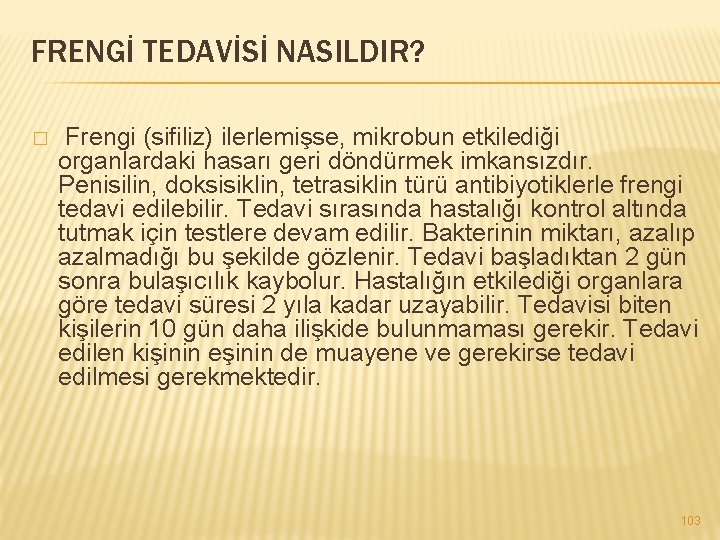 FRENGİ TEDAVİSİ NASILDIR? � Frengi (sifiliz) ilerlemişse, mikrobun etkilediği organlardaki hasarı geri döndürmek imkansızdır.