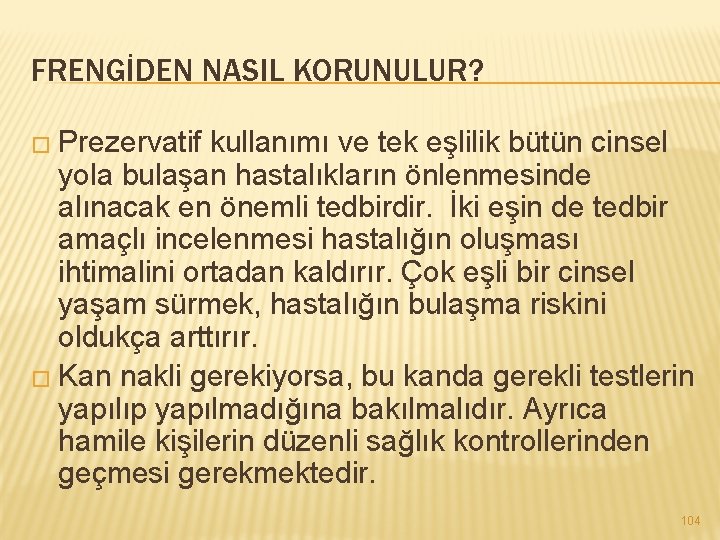 FRENGİDEN NASIL KORUNULUR? � Prezervatif kullanımı ve tek eşlilik bütün cinsel yola bulaşan hastalıkların