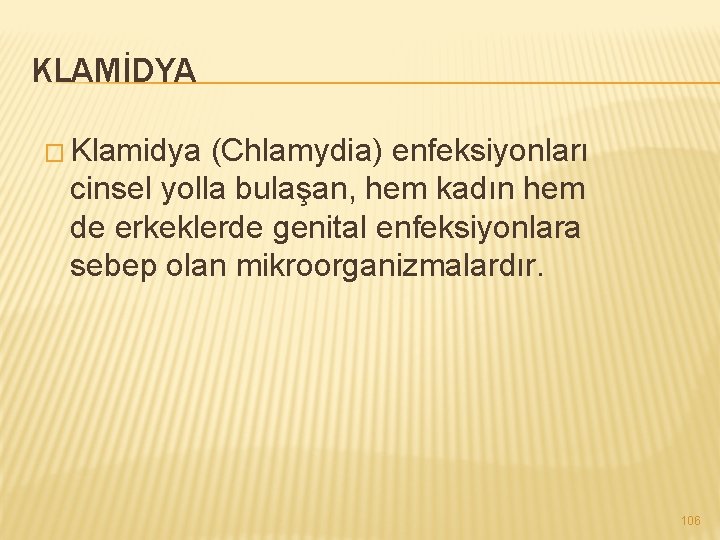 KLAMİDYA � Klamidya (Chlamydia) enfeksiyonları cinsel yolla bulaşan, hem kadın hem de erkeklerde genital