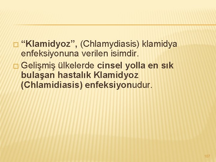 � “Klamidyoz”, (Chlamydiasis) klamidya enfeksiyonuna verilen isimdir. � Gelişmiş ülkelerde cinsel yolla en sık