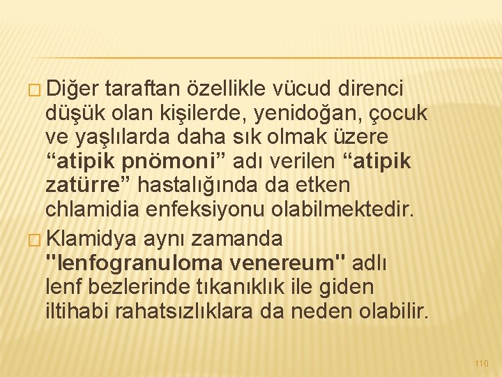 � Diğer taraftan özellikle vücud direnci düşük olan kişilerde, yenidoğan, çocuk ve yaşlılarda daha