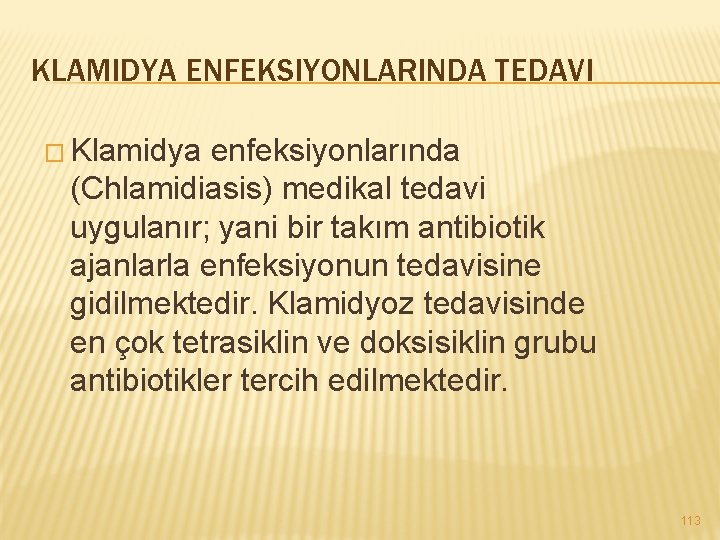 KLAMIDYA ENFEKSIYONLARINDA TEDAVI � Klamidya enfeksiyonlarında (Chlamidiasis) medikal tedavi uygulanır; yani bir takım antibiotik