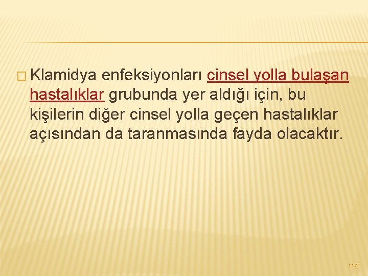 � Klamidya enfeksiyonları cinsel yolla bulaşan hastalıklar grubunda yer aldığı için, bu kişilerin diğer