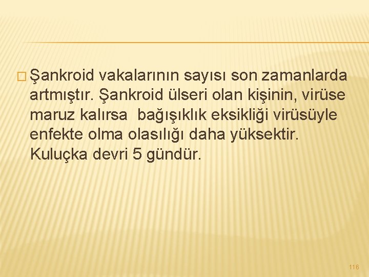 � Şankroid vakalarının sayısı son zamanlarda artmıştır. Şankroid ülseri olan kişinin, virüse maruz kalırsa