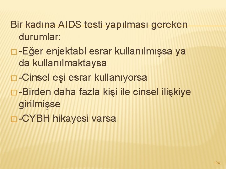 Bir kadına AIDS testi yapılması gereken durumlar: � -Eğer enjektabl esrar kullanılmışsa ya da