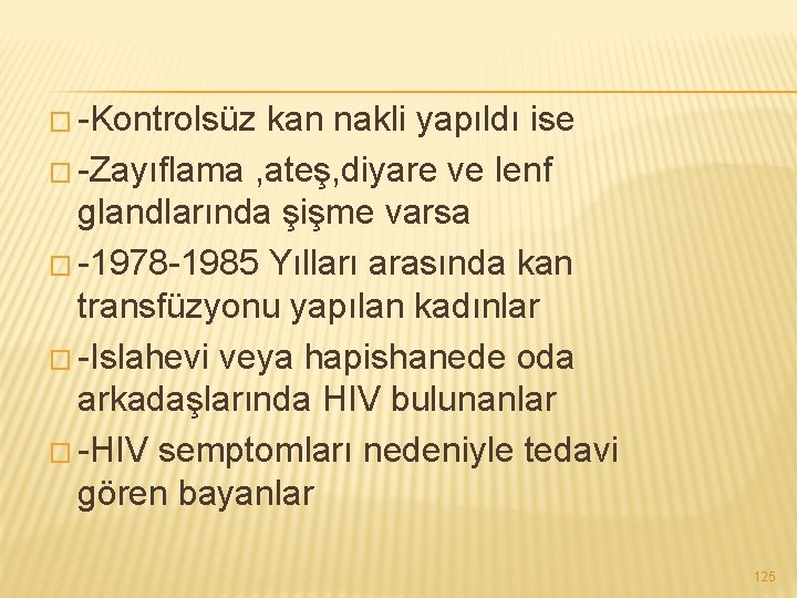 � -Kontrolsüz kan nakli yapıldı ise � -Zayıflama , ateş, diyare ve lenf glandlarında