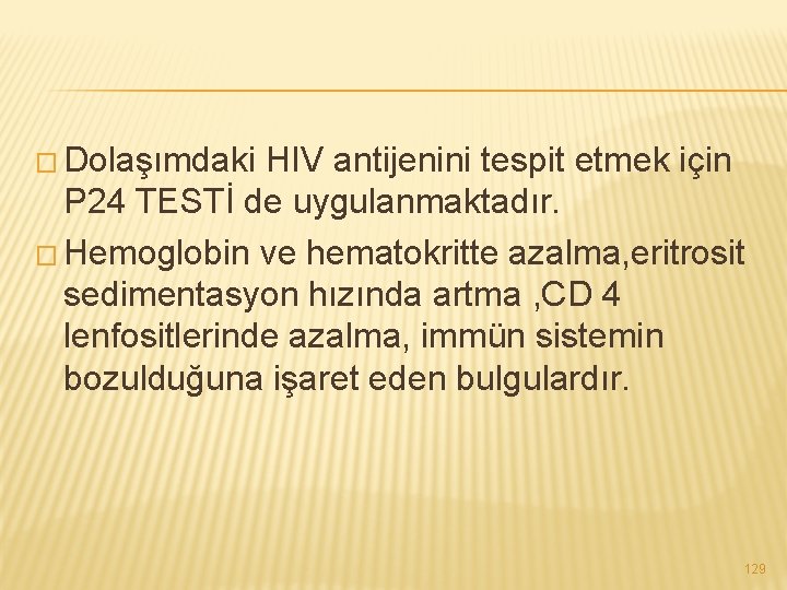 � Dolaşımdaki HIV antijenini tespit etmek için P 24 TESTİ de uygulanmaktadır. � Hemoglobin