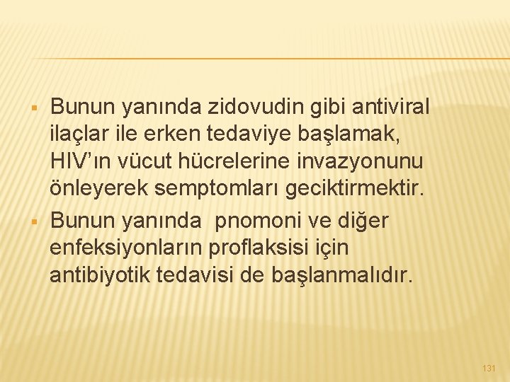 § § Bunun yanında zidovudin gibi antiviral ilaçlar ile erken tedaviye başlamak, HIV’ın vücut