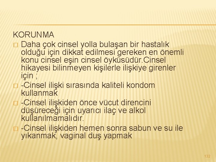 KORUNMA � Daha çok cinsel yolla bulaşan bir hastalık olduğu için dikkat edilmesi gereken