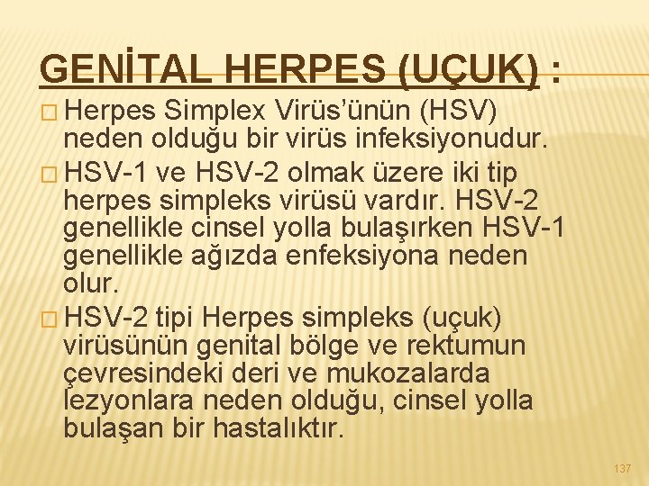 GENİTAL HERPES (UÇUK) : � Herpes Simplex Virüs’ünün (HSV) neden olduğu bir virüs infeksiyonudur.