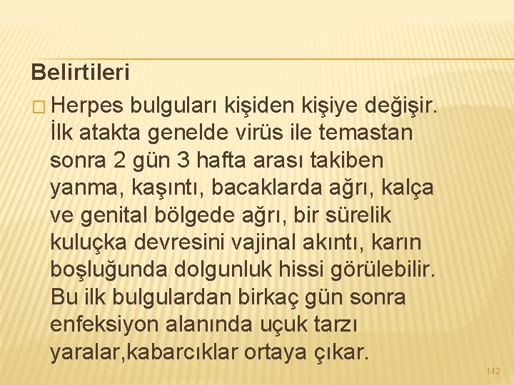 Belirtileri � Herpes bulguları kişiden kişiye değişir. İlk atakta genelde virüs ile temastan sonra