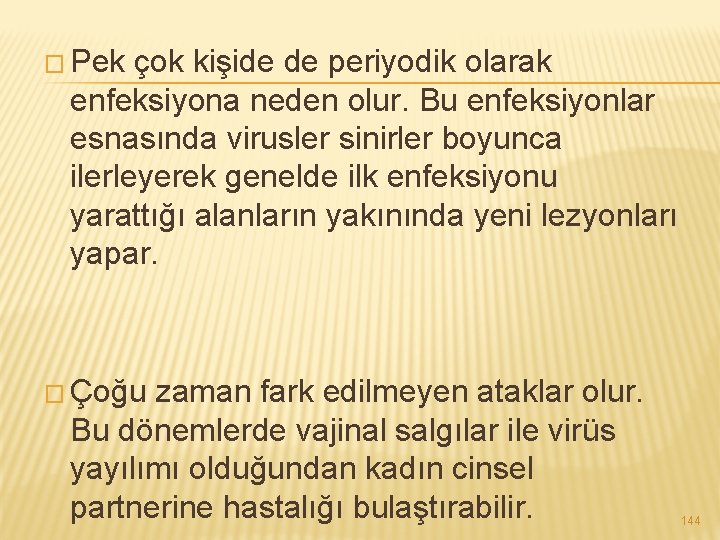 � Pek çok kişide de periyodik olarak enfeksiyona neden olur. Bu enfeksiyonlar esnasında virusler