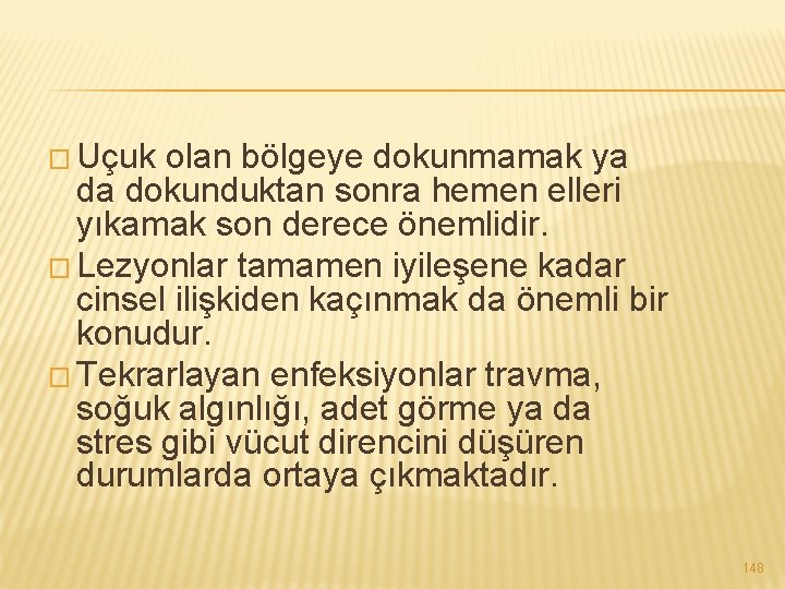 � Uçuk olan bölgeye dokunmamak ya da dokunduktan sonra hemen elleri yıkamak son derece