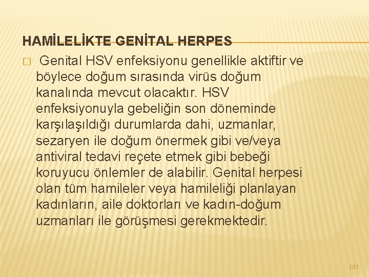 HAMİLELİKTE GENİTAL HERPES � Genital HSV enfeksiyonu genellikle aktiftir ve böylece doğum sırasında virüs