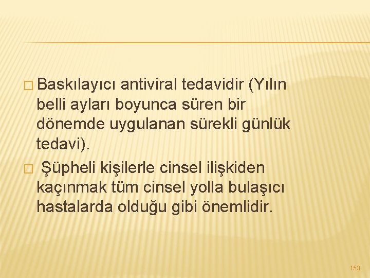 � Baskılayıcı antiviral tedavidir (Yılın belli ayları boyunca süren bir dönemde uygulanan sürekli günlük