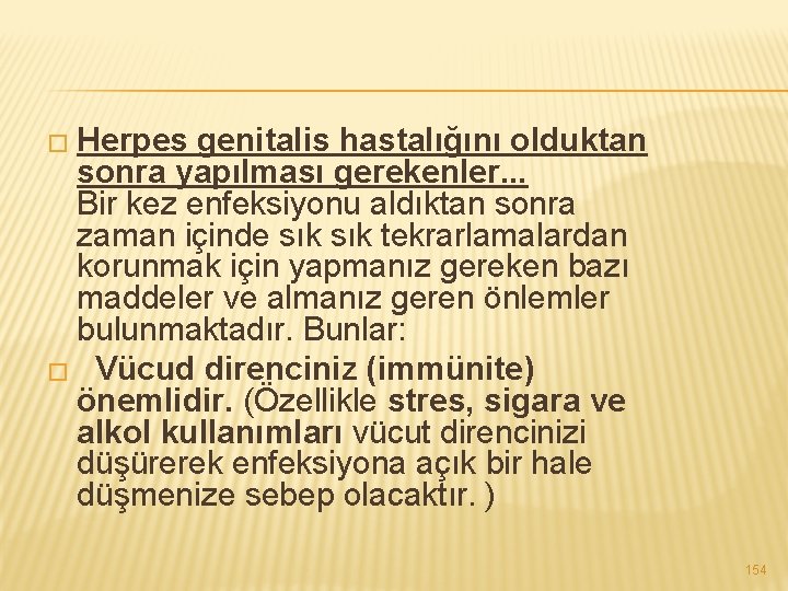 � Herpes genitalis hastalığını olduktan sonra yapılması gerekenler. . . Bir kez enfeksiyonu aldıktan