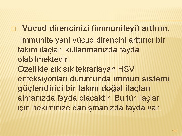 � Vücud direncinizi (immuniteyi) arttırın. İmmunite yani vücud direncini arttırıcı bir takım ilaçları kullanmanızda