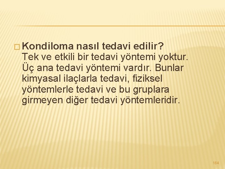 � Kondiloma nasıl tedavi edilir? Tek ve etkili bir tedavi yöntemi yoktur. Üç ana