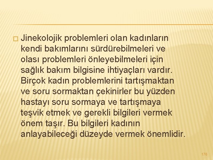 � Jinekolojik problemleri olan kadınların kendi bakımlarını sürdürebilmeleri ve olası problemleri önleyebilmeleri için sağlık