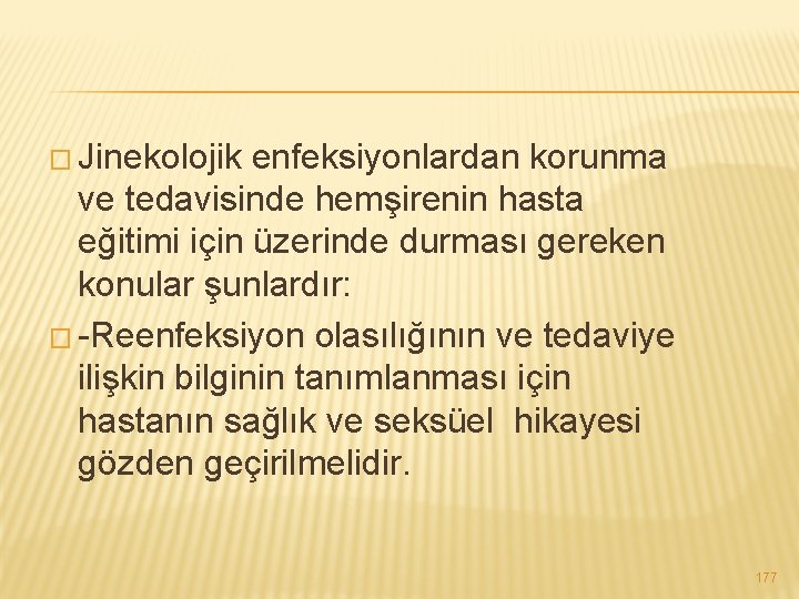 � Jinekolojik enfeksiyonlardan korunma ve tedavisinde hemşirenin hasta eğitimi için üzerinde durması gereken konular