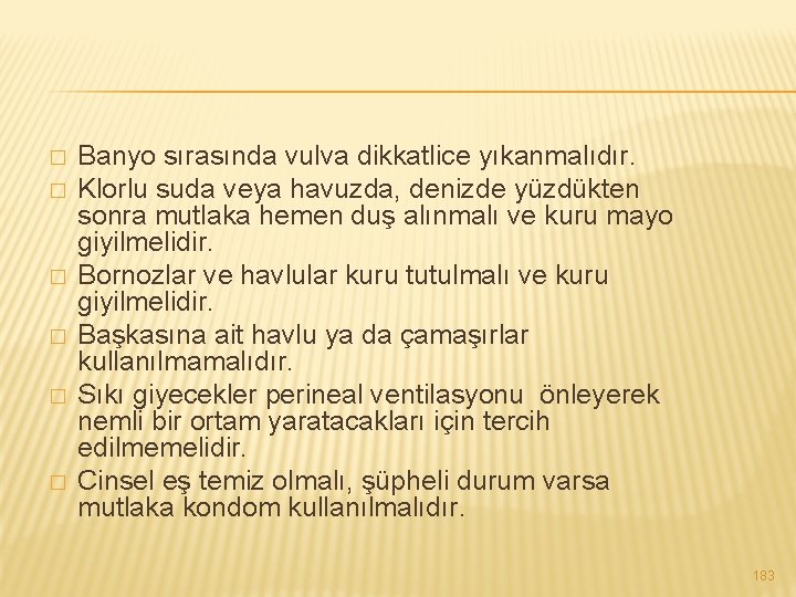 � � � Banyo sırasında vulva dikkatlice yıkanmalıdır. Klorlu suda veya havuzda, denizde yüzdükten