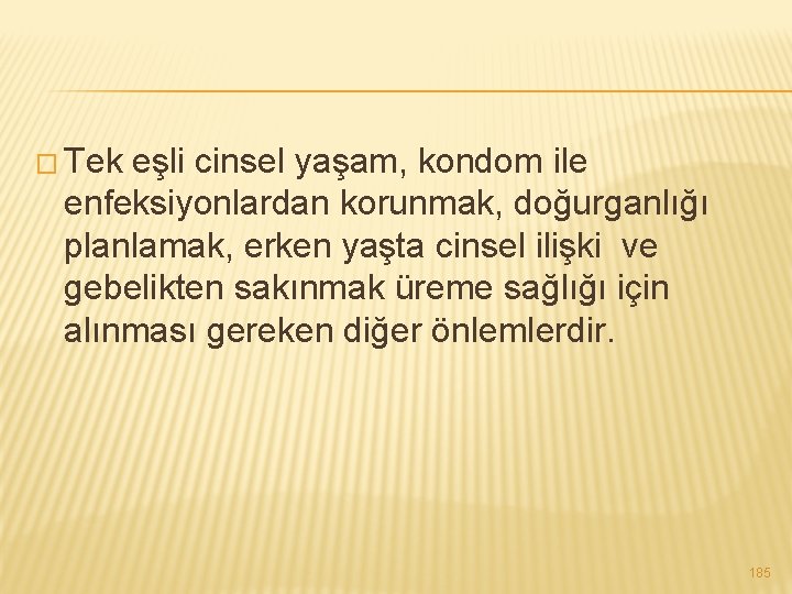 � Tek eşli cinsel yaşam, kondom ile enfeksiyonlardan korunmak, doğurganlığı planlamak, erken yaşta cinsel