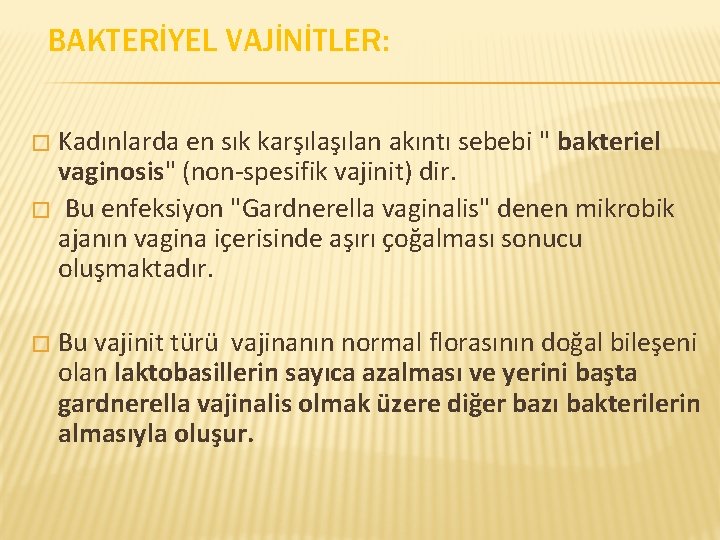 BAKTERİYEL VAJİNİTLER: Kadınlarda en sık karşılan akıntı sebebi " bakteriel vaginosis" (non-spesifik vajinit) dir.