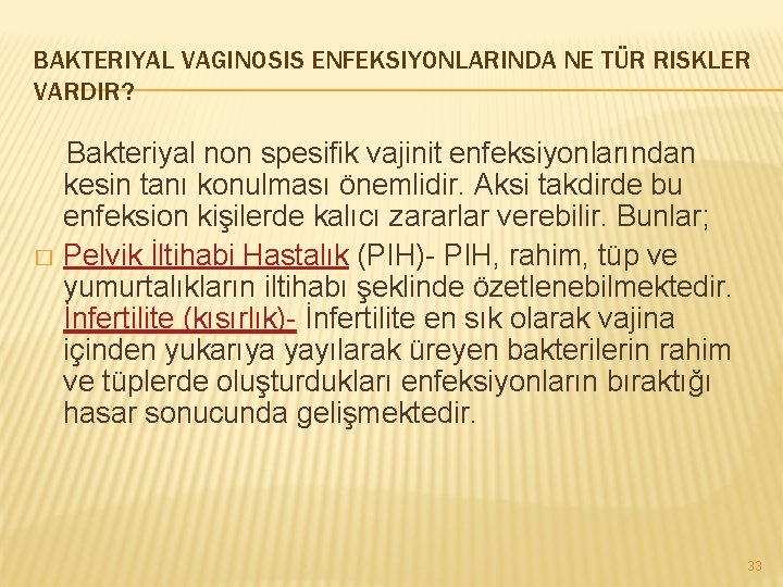 BAKTERIYAL VAGINOSIS ENFEKSIYONLARINDA NE TÜR RISKLER VARDIR? Bakteriyal non spesifik vajinit enfeksiyonlarından kesin tanı