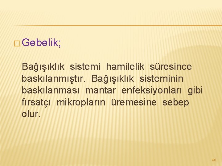 � Gebelik; Bağışıklık sistemi hamilelik süresince baskılanmıştır. Bağışıklık sisteminin baskılanması mantar enfeksiyonları gibi fırsatçı