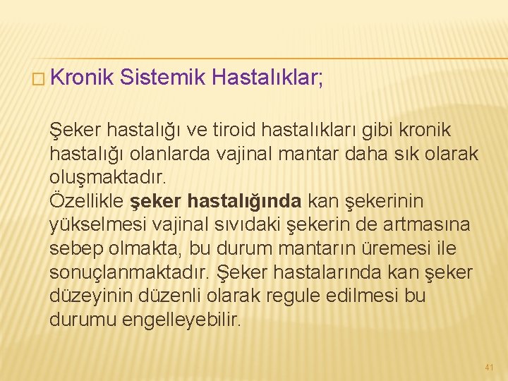 � Kronik Sistemik Hastalıklar; Şeker hastalığı ve tiroid hastalıkları gibi kronik hastalığı olanlarda vajinal