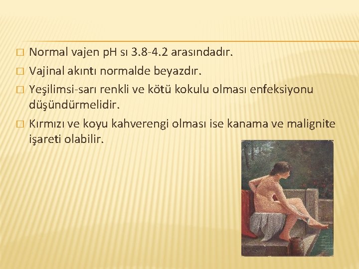 � � Normal vajen p. H sı 3. 8 -4. 2 arasındadır. Vajinal akıntı