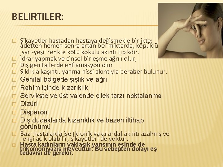 BELIRTILER: � � � Şikayetler hastadan hastaya değişmekle birlikte; adetten hemen sonra artan bol