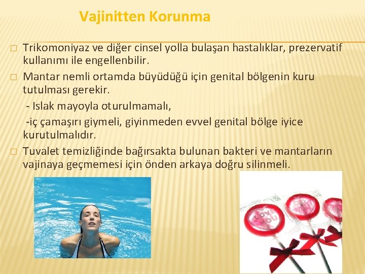  Vajinitten Korunma Trikomoniyaz ve diğer cinsel yolla bulaşan hastalıklar, prezervatif kullanımı ile engellenbilir.