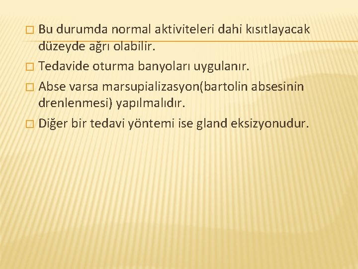 Bu durumda normal aktiviteleri dahi kısıtlayacak düzeyde ağrı olabilir. � Tedavide oturma banyoları uygulanır.