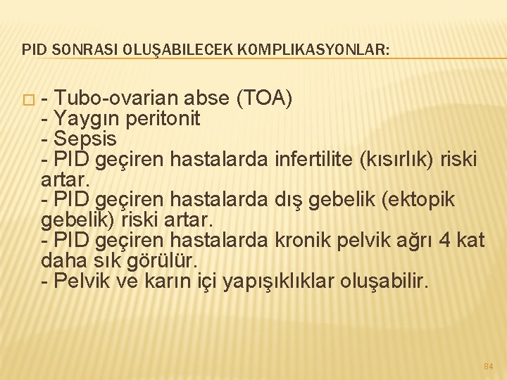 PID SONRASI OLUŞABILECEK KOMPLIKASYONLAR: � - Tubo-ovarian abse (TOA) - Yaygın peritonit - Sepsis