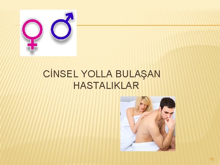 CİNSEL YOLLA BULAŞAN HASTALIKLAR 85 