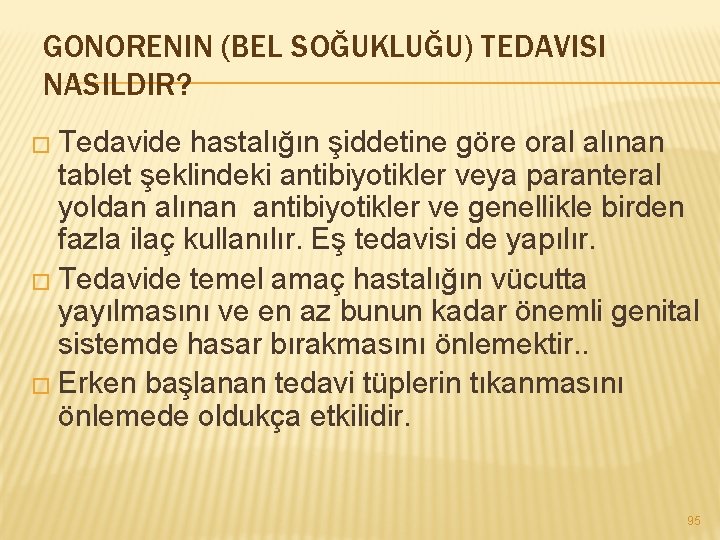 GONORENIN (BEL SOĞUKLUĞU) TEDAVISI NASILDIR? � Tedavide hastalığın şiddetine göre oral alınan tablet şeklindeki